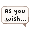 As You Wish - virtual item (wanted)
