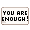YOU ARE ENOUGH! - virtual item (Wanted)